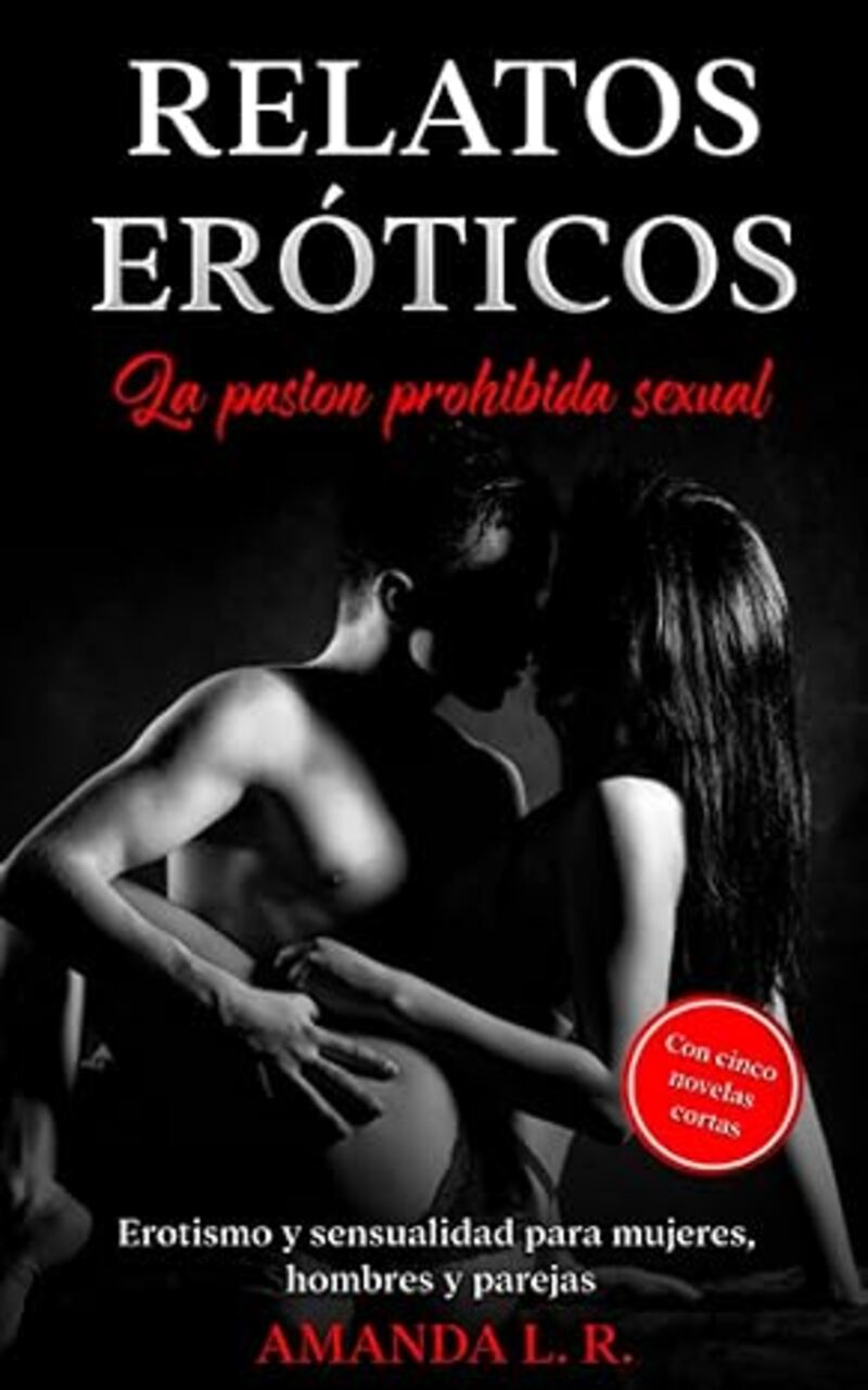 ‘Relatos eróticos - La pasión prohibida sexual’ de Amanda L. R.