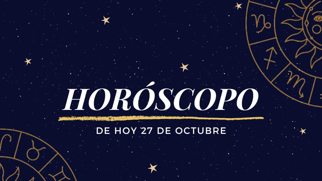 Horóscopo de hoy 27 de octubre